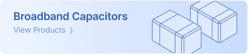 Broadband Capacitors — View Products
