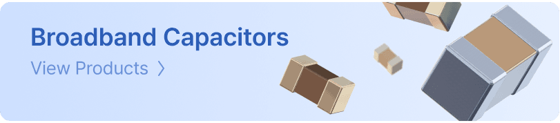 Broadband Capacitors — View Products